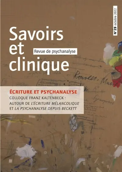 Savoirs et clinique, n° 29. Ecriture et psychanalyse : colloque Franz Kaltenbeck : autour de L'écriture mélancolique et de La psychanalyse depuis Beckett