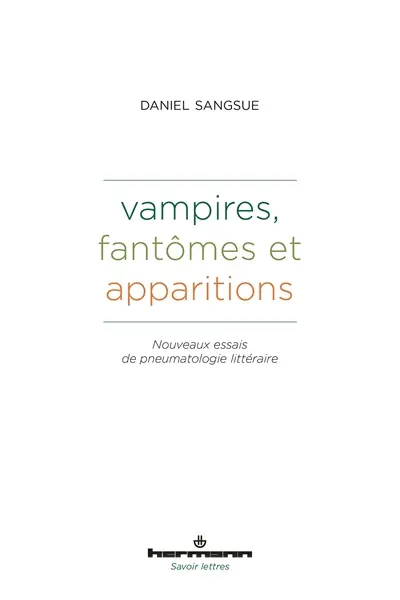 Vampires, fantômes et apparitions : nouveaux essais de pneumatologie littéraire