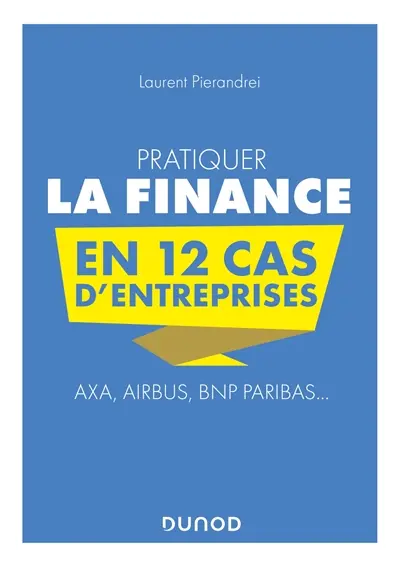Pratiquer la finance en 12 cas d'entreprises : Axa, Airbus, BNP Paribas...