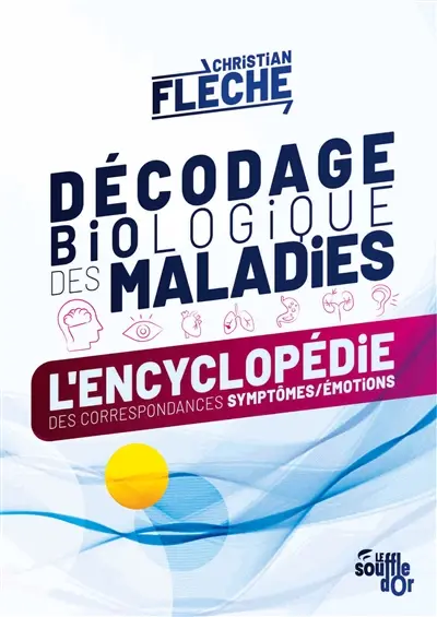 Décodage biologique des maladies : l'encyclopédie des correspondances symptômes-émotions