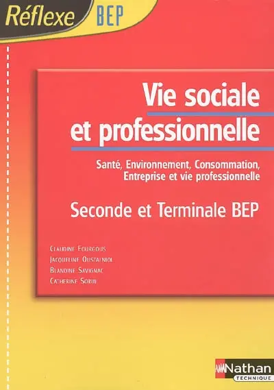Vie sociale et professionnelle : santé, environnement, consommation, entreprise et vie professionnelle : seconde et terminale BEP