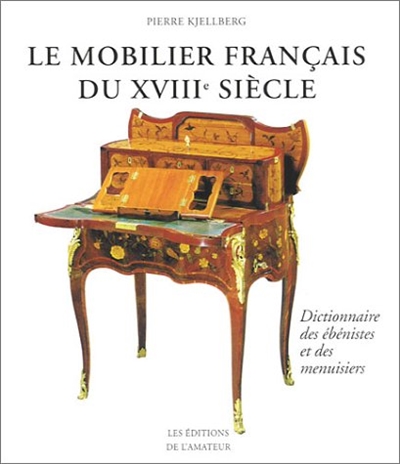 Le mobilier français du XVIIIe siècle : dictionnaire des ébénistes et des menuisiers