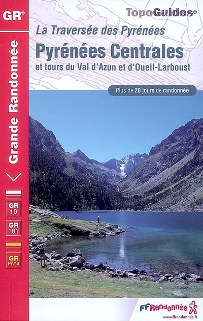 Traversée des Pyrénées, Pyrénées Centrales, tours du val d'Azun et d'Oueil-Larboust : plus de 20 jours de randonnée : GR10, GR10C, GR101, GR pays