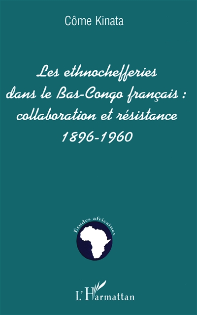 Les ethnochefferies dans le Bas-Congo français : collaboration et résistance, 1896-1960