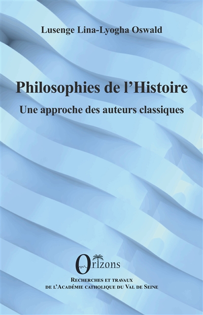 Philosophies de l'histoire : une approche des auteurs classiques