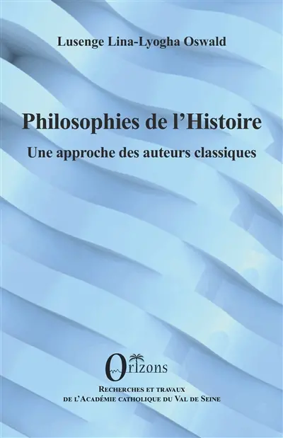 Philosophies de l'histoire : une approche des auteurs classiques