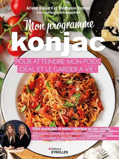 Mon programme konjac pour atteindre mon poids idéal et le garder à vie ! : effet rassasiant et moins calorique qu'une carotte... : découvrez comment cet aliment naturel et méconnu peut vous aider à rééquilibrer votre alimentation