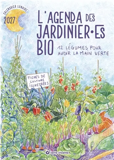 L'agenda des jardinier.es bio 2027 : 12 légumes pour avoir la main verte : calendrier lunaire 2027