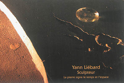 Yann Liébard sculpteur : la pierre signe le temps et l'espace