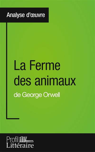 La Ferme des animaux de George Orwell (Analyse approfondie) : Approfondissez votre lecture des romans classiques et modernes avec Profil-Litteraire.fr