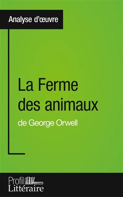 La Ferme des animaux de George Orwell (Analyse approfondie) : Approfondissez votre lecture des romans classiques et modernes avec Profil-Litteraire.fr