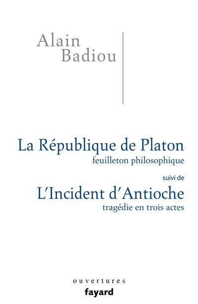 La République de Platon : feuilleton philosophique. L'incident d'Antioche : tragédie en trois actes