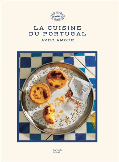 La cuisine du Portugal : avec amour La cuisine du Portugal : avec amour
