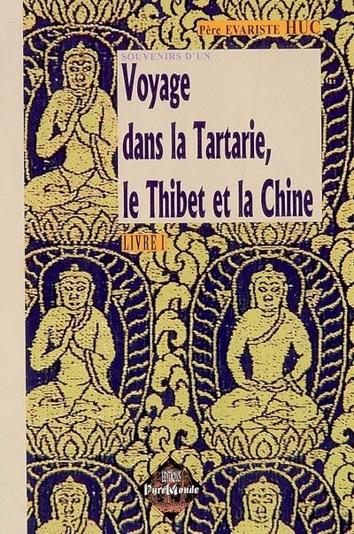 Souvenirs d'un voyage dans la Tartarie, le Thibet et la Chine : pendant les années 1844, 1845 et 1846. Vol. 1