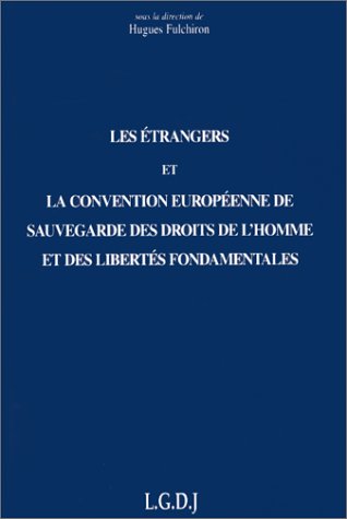Les étrangers et la convention européenne de sauvegarde des droits de l'homme et des libertés fondamentales : actes des journées de travail, Lyon, 14-15 nov. 1997