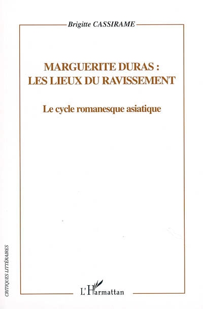 Marguerite Duras, les lieux du ravissement : le cycle romanesque asiatique, représentation de l'espace