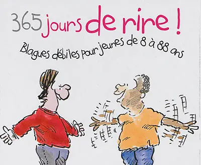 Calendrier perpétuel 365 jours de rire ! : blagues débiles pour jeunes de 8 à 88 ans