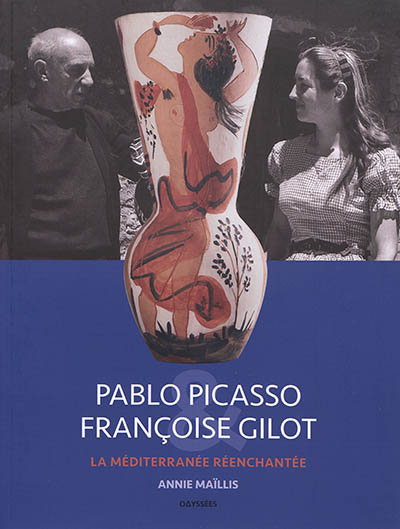 Pablo Picasso & Françoise Gilot : la Méditerranée réenchantée