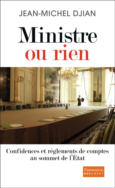 ministre ou rien : confidences et règlements de comptes au sommet de l'etat