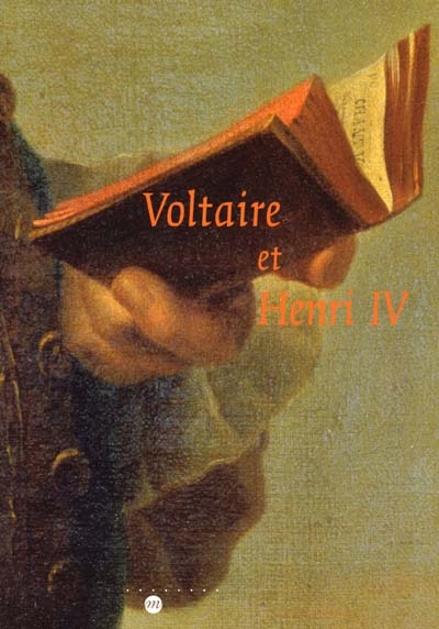 Voltaire et Henri IV : Exposition, Pau, Musée national du château, 27 avr.-30 juil. 2001