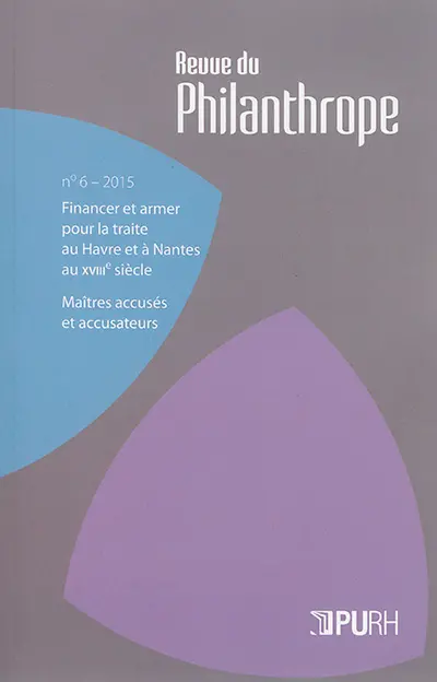 Revue du philanthrope, n° 6. Financer et armer pour la traite au Havre et à Nantes au XVIIIe siècle