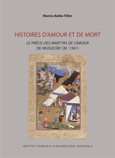 Histoires d'amour et de mort : le Précis des martyrs de l'amour de Mugultay (m. 1361)