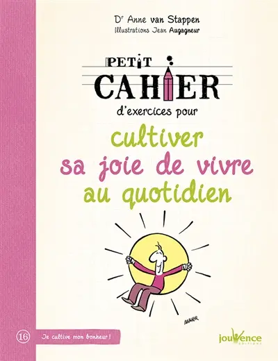 Petit cahier d'exercices pour cultiver sa joie de vivre au quotidien