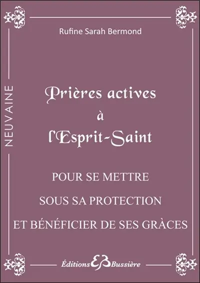 Prières actives à l'Esprit Saint : pour se mettre sous son immense protection & bénéficier de ses grâces dont on a besoin : également pour les examens, concours, décisions importantes...