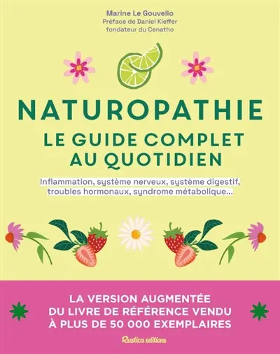 Naturopathie : le guide complet au quotidien : inflammation, système nerveux, système digestif, troubles hormonaux, syndrome métabolique...