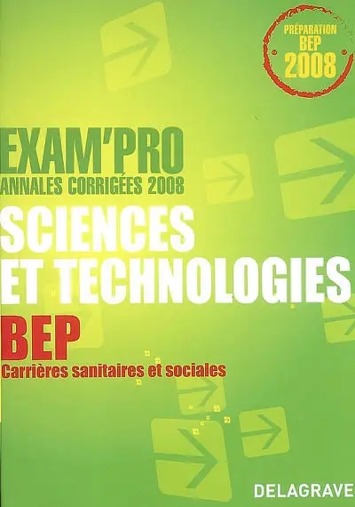 Sciences et technologies, BEP carrières sanitaires et sociales : annales corrigées