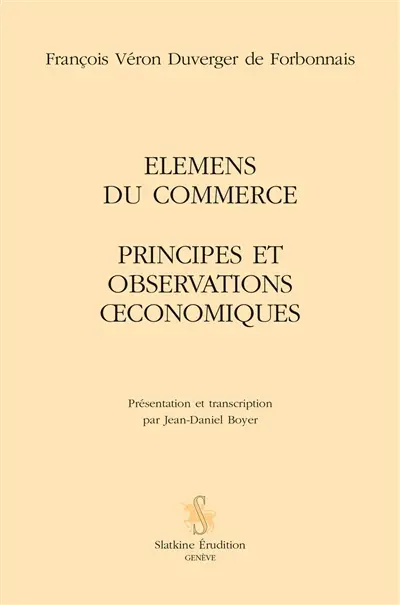 Elémens du commerce. Principes et observations oeconomiques