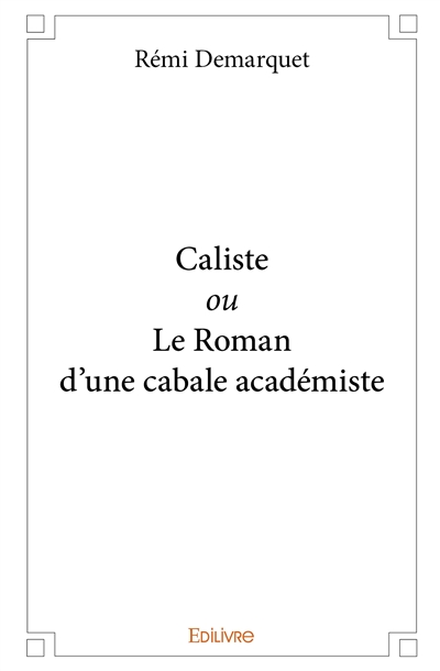 Caliste ou le roman d'une cabale académiste