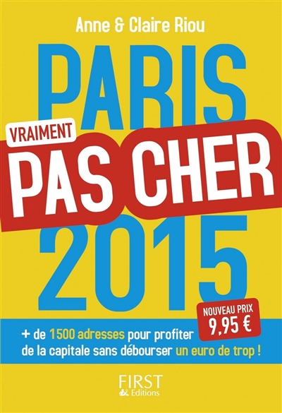 Paris vraiment pas cher 2015 : + de 1.500 adresses pour profiter de la capitale sans débourser un euro de trop !