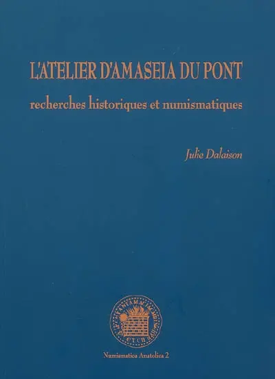 L'atelier d'Amaseia du Pont : recherches historiques et numismatiques