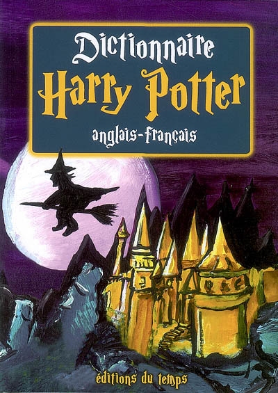 Dictionnaire Harry Potter : anglais-français : les 6 premiers volumes