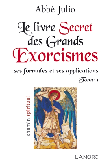 Le livre secret des grands exorcismes : ses formules et ses applications. Vol. 1