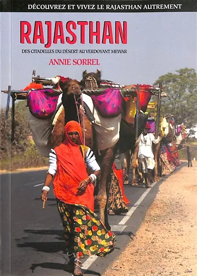 Rajasthan : des citadelles du désert au verdoyant Mewar : découvrez et vivez le Rajasthan autrement