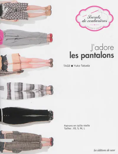 J'adore les pantalons : patrons en taille réelle : tailles XS, S, M, L