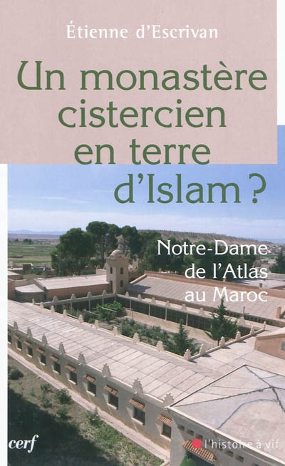 Un monastère cistercien en terre d'Islam : Notre-Dame de l'Atlas au Maroc