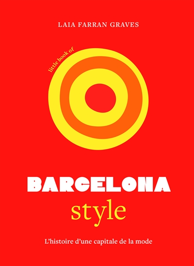 Little book of Barcelona style : l'histoire d'une capitale de la mode