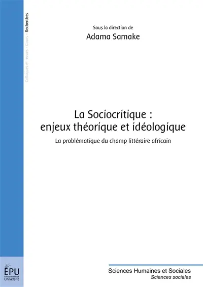 La sociocritique : enjeux théorique et idéologique : la problématique du champ littéraire africain