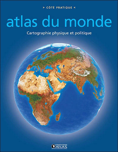 Atlas du monde : cartographie physique et politique