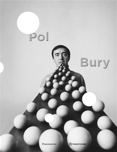 Pol Bury : instants donnés : 50 ans de sculpture. Pol Bury : moments in time : 50 years of sculpture