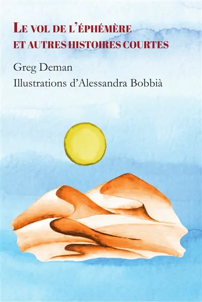 Le vol de l'éphémère : et autres histoires courtes