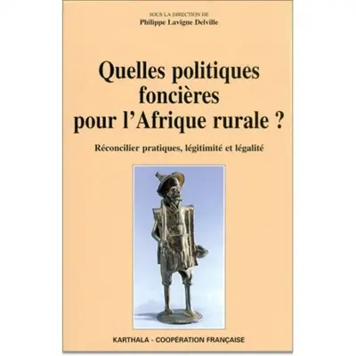 Quelles politiques foncières pour l'Afrique rurale ? : réconcilier pratiques, légitimité et légalité