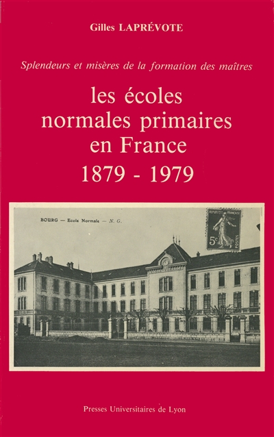 Les Ecoles normales primaires en France : 1879-1979 splendeurs et misères de la formation des maîtres