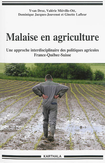 Malaise en agriculture : une approche interdisciplinaire des politiques agricoles : France-Québec-Suisse