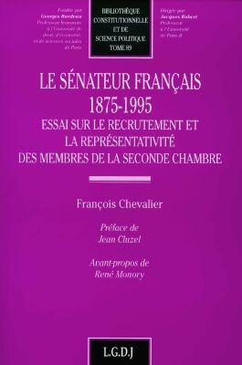 Le sénateur français : 1875-1995 : essai sur le recrutement et la représentativité des membres de la seconde chambre