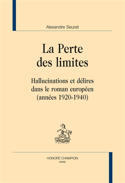 La perte des limites : hallucinations et délires dans le roman européen (années 1920-1940)