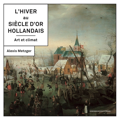 L'hiver au Siècle d'or hollandais : art et climat
